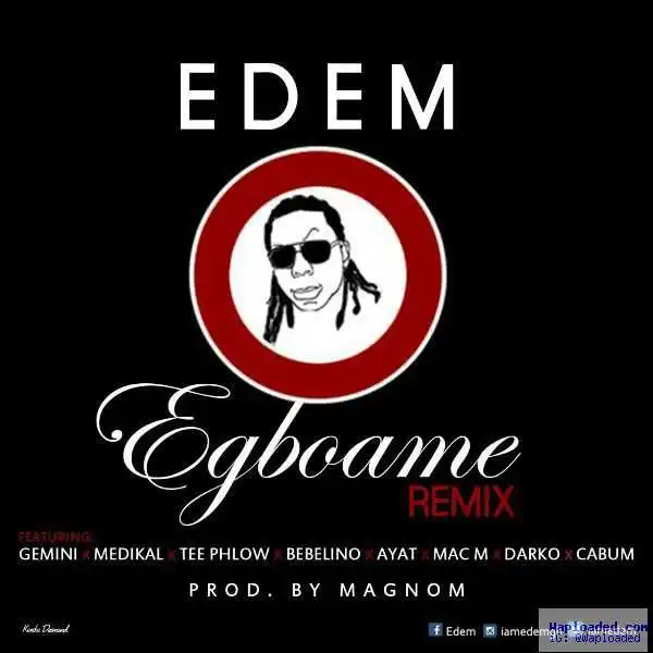 Edem - Egboame (Remix) ft. Gemini, Medikal, TeePhlow, Bebelino, Ayat, Mac M, Darko & Cabum
